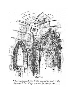 Prayer Drawing - The Reverend Dr. Epps Wanted In Vestry by Alan Dunn