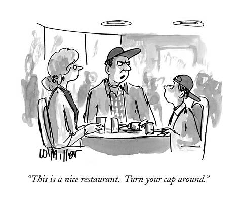 Dad Drawing - This Is A Nice Restaurant.  Turn Your Cap Around by Warren Miller
