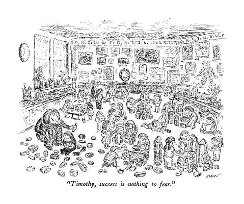 Teacher Drawing - Timothy, Success Is Nothing To Fear by Edward Koren