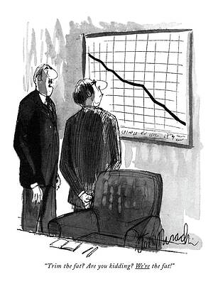 Chart Wall Art featuring the drawing Trim The Fat? Are You Kidding? We're The Fat! by Joseph Mirachi