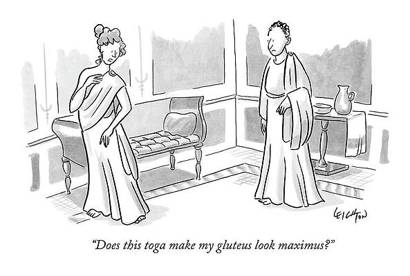 Fashion Drawing - Does This Toga Make My Gluteus Look Maximus? by Robert Leighton