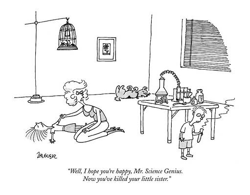 Science Drawing - Well, I Hope You're Happy, Mr. Science Genius by Jack Ziegler