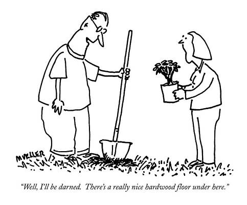 Gardening Drawing - Well, I'll Be Darned.  There's A Really Nice by Peter Mueller