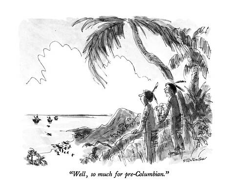 American History Wall Art featuring the drawing Well, So Much For Pre-columbian by James Stevenson