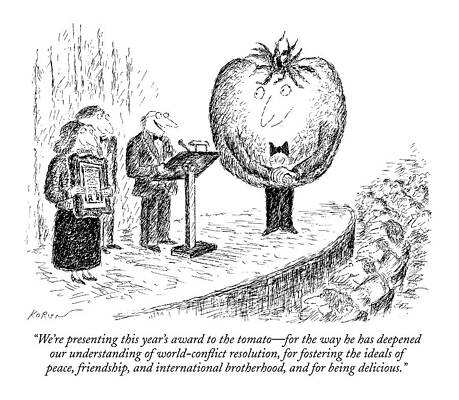 Peace Drawing - We're Presenting This Year's Award To The Tomato by Edward Koren