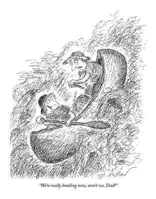 Dad Drawing - We're Really Bonding Now by Edward Koren