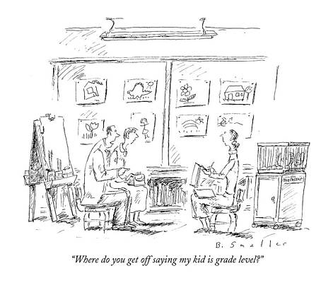 Teacher Drawing - Where Do You Get Off Saying My Kid Is Grade Level? by Barbara Smaller