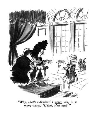 History Wall Art featuring the drawing Why, That's Ridiculous! I Never Said, In So Many by Donald Reilly