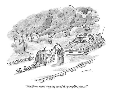 Fairy Tale Drawing - Would You Mind Stepping Out Of The Pumpkin by Michael Maslin