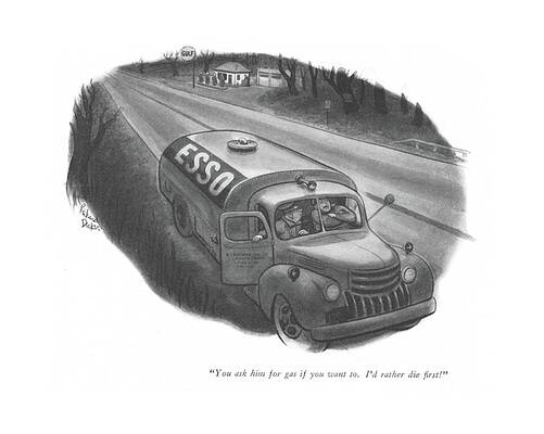 Drive Drawing - You Ask Him For Gas If You Want To. I'd by Richard Decker