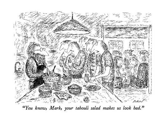 Background Drawing - You Know, Mark, Your Tabouli Salad Makes Us Look by Edward Koren