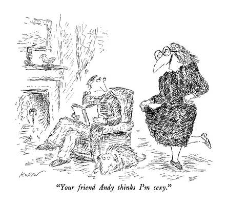Sexy Drawing - Your Friend Andy Thinks I'm Sexy by Edward Koren
