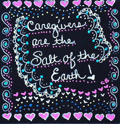 Carer Wall Art featuring the drawing Caregivers Are The Salt Of The Earth by Carole Brecht