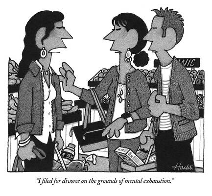 Ground Drawing - I Filed For Divorce On The Grounds Of Mental Exhaustion by William Haefeli