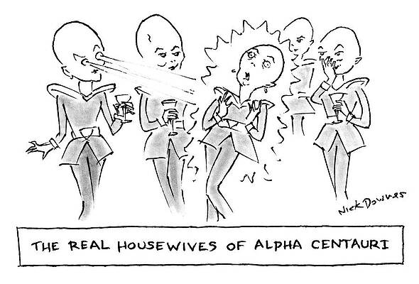 Alien Wall Art featuring the drawing Real Housewives Of Alpha Centauri by Nick Downes