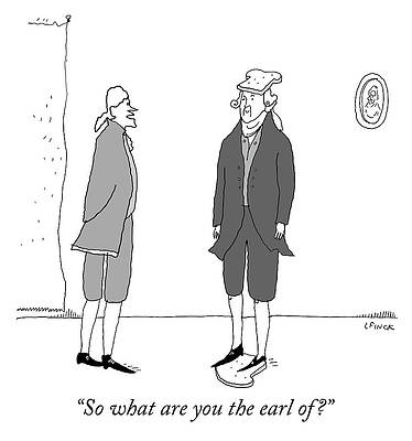 Slice Drawing - What Are You The Earl Of by Liana Finck