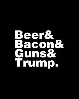 Donald Trump Wall Art featuring the digital art Beer Bacon Guns And Trump #1 by Flippin Sweet Gear