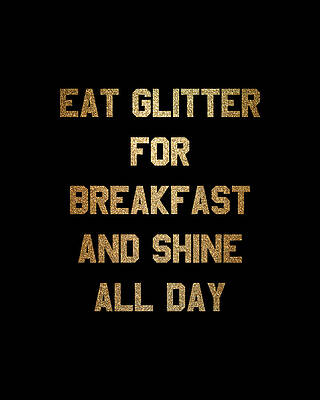 Shine Wall Art featuring the digital art Eat Glitter And Shine All Day #1 by Flippin Sweet Gear