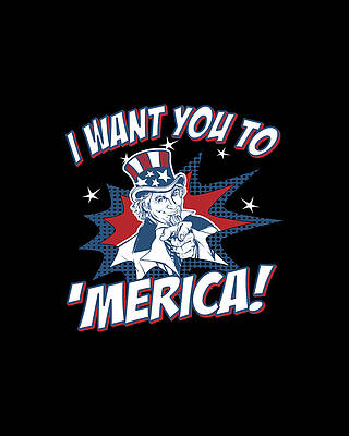 You Wall Art featuring the digital art I Want You To Merica 4th Of July Patriotic #1 by Flippin Sweet Gear