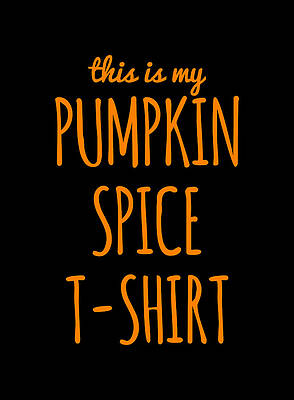Pumpkin Wall Art featuring the digital art This Is My Pumpkin Spice #1 by Flippin Sweet Gear