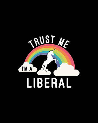 Trust Me Im A Liberal #1 Print