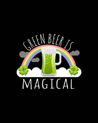 Cool Wall Art featuring the digital art Green Beer Is Magical by Flippin Sweet Gear