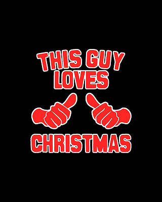 Xmas Wall Art featuring the digital art This Guy Loves Christmas #1 by Flippin Sweet Gear