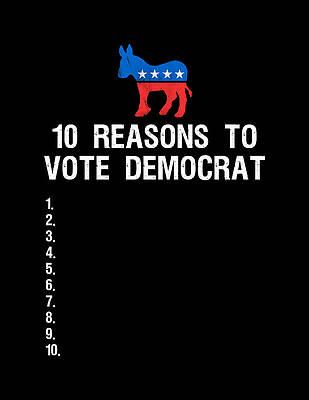 Cool Wall Art featuring the digital art 10 Reasons To Vote Democrat by Flippin Sweet Gear
