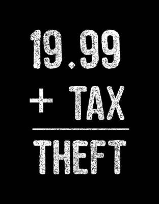 Party Wall Art featuring the digital art 1999 Plus Tax Equals Taxation Is Theft by Flippin Sweet Gear