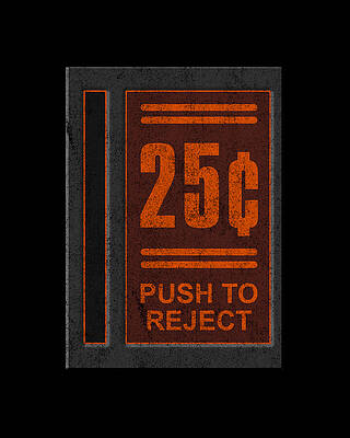 To Digital Art - 25 Cents Push To Reject by Flippin Sweet Gear
