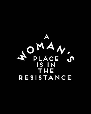 Woman Digital Art - A Womans Place Is In The Resistance Womens March by Flippin Sweet Gear