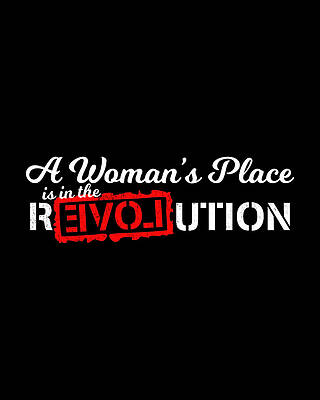 In Digital Art - A Womans Place Is In The Revolution by Flippin Sweet Gear