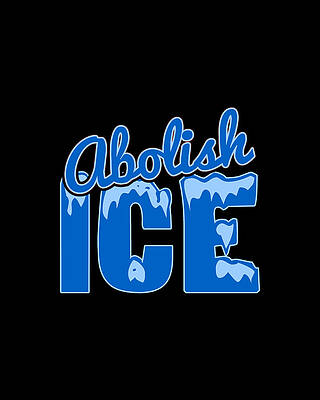 Ice Wall Art featuring the digital art Abolish ICE by Flippin Sweet Gear