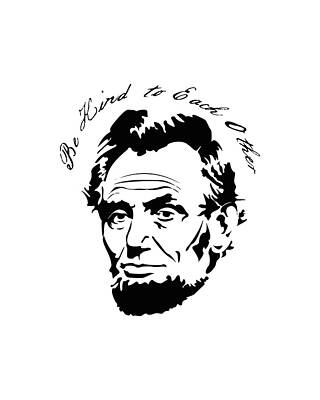 Lincoln Wall Art featuring the digital art Abraham Lincoln Be Kind To Each Other by Flippin Sweet Gear