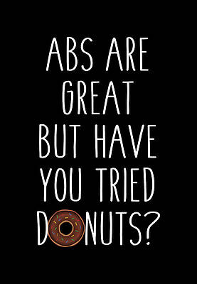 You Wall Art featuring the digital art Abs Are Great But Have You Tried Donuts by Flippin Sweet Gear
