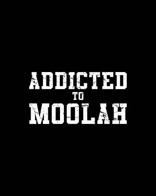 To Digital Art - Addicted To Moolah by Flippin Sweet Gear