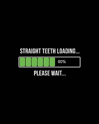 Adult Digital Art - Adult Braces Straight Teeth Now Loading by Flippin Sweet Gear