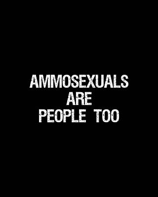 People Wall Art featuring the digital art Ammosexuals Are People Too by Flippin Sweet Gear