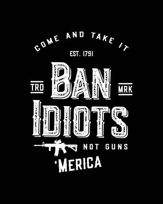 Not Wall Art featuring the digital art Ban Idiots Not Guns 2A by Flippin Sweet Gear