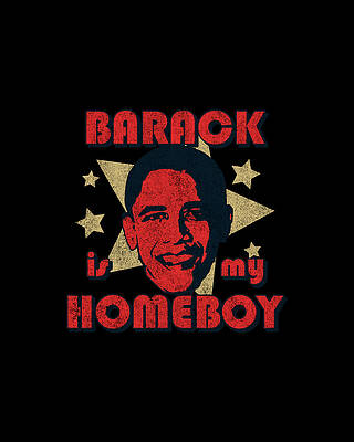 My Wall Art featuring the digital art Barack Is My Homeboy Retro by Flippin Sweet Gear