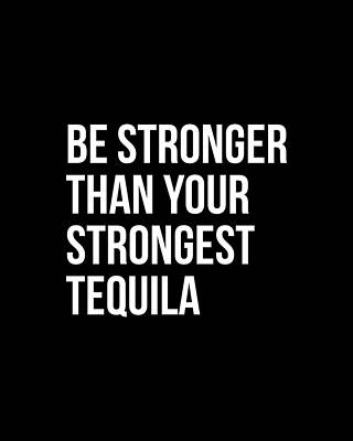 Motivational Wall Art featuring the digital art Be Stronger Than Your Strongest Tequila Inspirational by Flippin Sweet Gear
