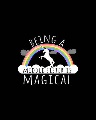 Happy Wall Art featuring the digital art Being A Middle Sister Is Magical by Flippin Sweet Gear