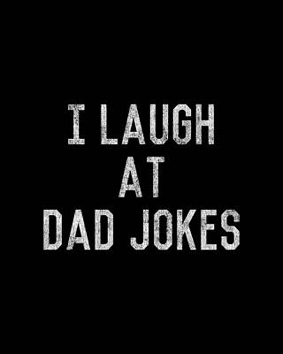 I Wall Art featuring the digital art Best Gift For Dad I Laugh At Dad Jokes by Flippin Sweet Gear