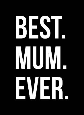 Mother Day Wall Art featuring the digital art Best Mum Ever by Flippin Sweet Gear