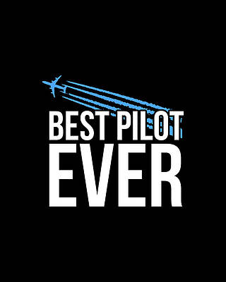 Best Wall Art featuring the digital art Best Pilot Ever by Flippin Sweet Gear