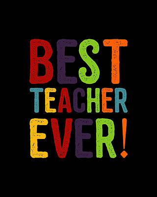 Best Wall Art featuring the digital art Best Teacher Ever Teacher Appreciation by Flippin Sweet Gear