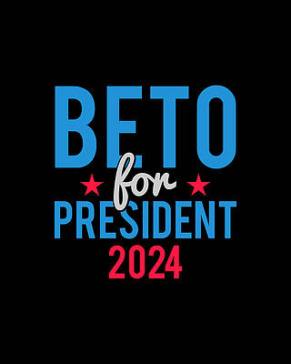 For Digital Art - Beto For President 2024 by Flippin Sweet Gear