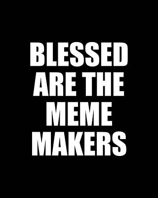 The Wall Art featuring the digital art Blessed Are The Meme Makers by Flippin Sweet Gear