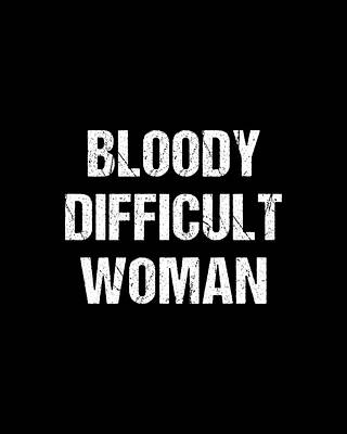 Woman Digital Art - Bloody Difficult Woman by Flippin Sweet Gear