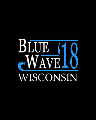 Blue Wall Art featuring the digital art Blue Wave WISCONSIN Vote Democrat by Flippin Sweet Gear